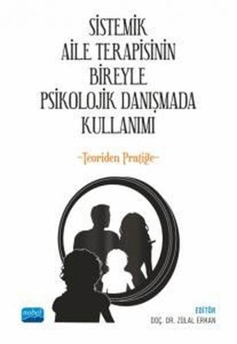 Sistemik Aile Terapisinin Bireyle Psikolojik Danışmada Kullanımı-Teoriden Pratiğe - Kolektif  - Nobel Akademik Yayıncılık