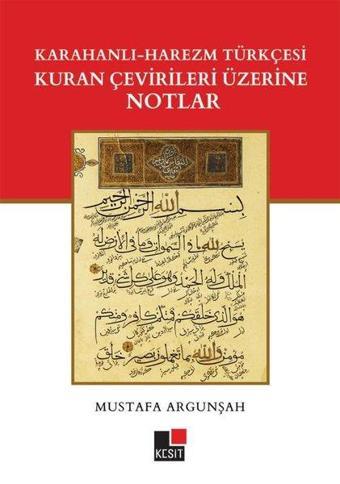 Karahanlı - Harezm Türkçesi Kuran Çevirileri Üzerine Notlar - Mustafa Argunşah - Kesit Yayınları