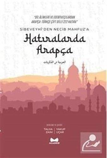 Hatıralarda Arapça - Sibeveyhi'den Necib Mahfuz'a Çift Dilli 222 Hatıra - Kolektif  - Muarrib