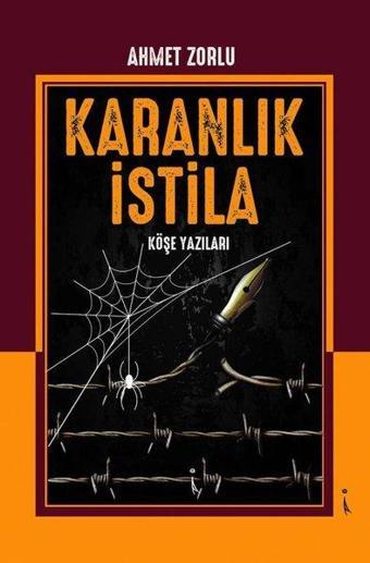 Karanlık İstila - Köşe Yazıları - Ahmet Zorlu - İkinci Adam Yayınları