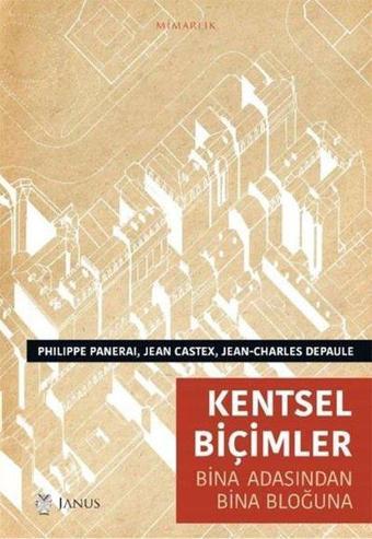 Kentsel Biçimler - Bina Adasından Bina Bloğuna - Jean Castex - Janus Yayıncılık