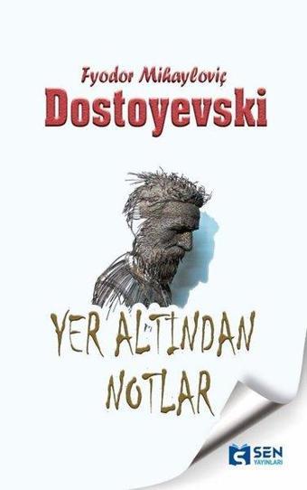 Yeraltından Notlar - Fyodor Mihayloviç Dostoyevski - Sen Yayınları