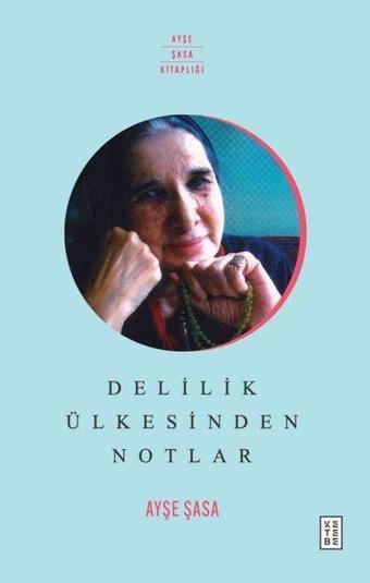 Delilik Ülkesinden Notlar - Ayşe Şasa - Ketebe