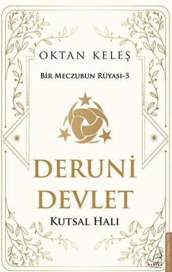 Deruni Devlet: Kutsal Halı - Bir Meczubun Rüyası 5 - Oktan Keleş - Destek Yayınları