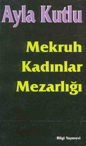 Mekruh Kadınlar Mezarlığı - Ayla Kutlu - Bilgi Yayınevi