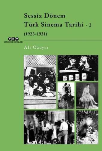 Sessiz Dönem Türk Sinema Tarihi 2: 1923-1931 - Ali Özuyar - Yapı Kredi Yayınları