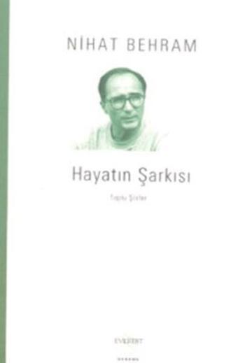 Hayatın Şarkısı-Toplu Şiirler - Nihat Behram - Everest Yayınları