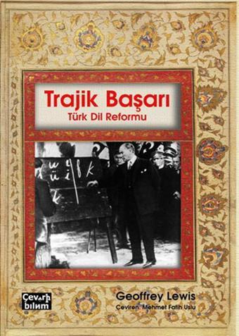 Trajik Başarı: Türk Dil Reformu - Geoffrey Lewis - Çeviribilim