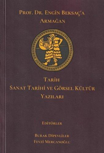 Tarih Sanat Tarihi ve Görsel Kültür Yazıları - Prof. Dr. Engin Beksaç'a Armağan - Kolektif  - Ceren Yayınevi