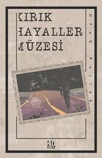 Kırık Hayaller Müzesi - Ufuk Parlak - 40 Kitap