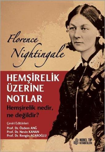 Hemşirelik Üzerine Notlar - Hemşirelik Nedir Ne değildir? - Florence Nightingale - Nobel Tıp Kitabevleri