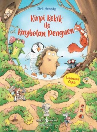 Kirpi Kekik ile Kaybolan Penguen - Labirentli Öykü - Dirk Hennig - İş Bankası Kültür Yayınları