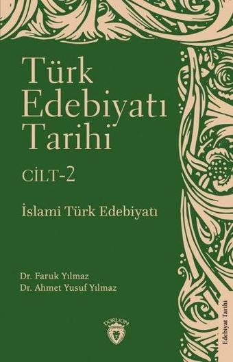 Türk Edebiyatı Tarihi Cilt 2 - İslami Türk Edebiyatı - Ahmet Yusuf Yılmaz - Dorlion Yayınevi