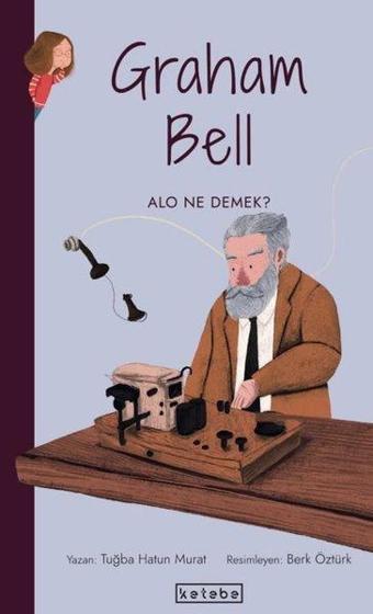 Graham Bell-Alo Ne Demek? Parlak Fikirler - Tuğba Hatun Murat - Ketebe