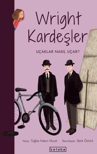 Wright Kardeşler-Uçaklar Nasıl Uçar? Parlak Fikirler - Tuğba Hatun Murat - Ketebe