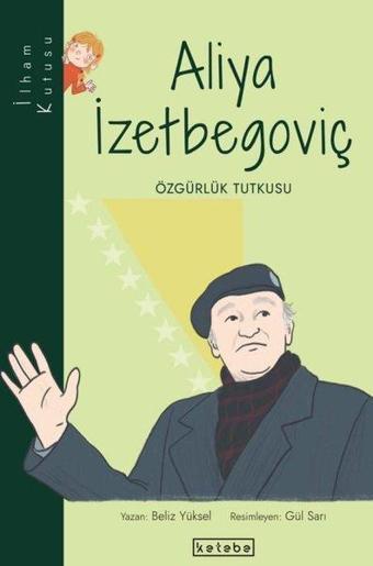 Aliya İzetbegoviç: Özgürlük Tutkusu-İlham Kutusu - Beliz Yüksel - Ketebe