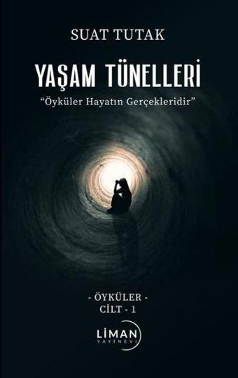 Yaşam Tünelleri - Öyküler Cilt 1 - Suat Tutak - Liman Yayınevi