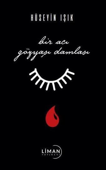 Bir Acı Gözyaşı Damlası - Hüseyin Işık - Liman Yayınevi
