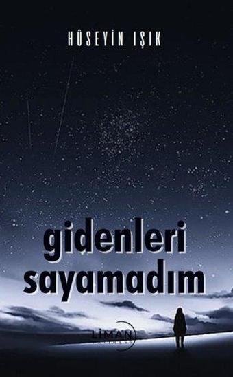 Gidenleri Sayamadım - Hüseyin Işık - Liman Yayınevi