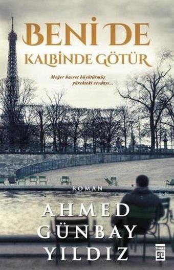 Beni de Kalbinde Götür - Ahmed Günbay Yıldız - Timaş Yayınları