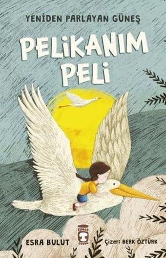 Pelikanım Peli-Yeniden Parlayan Güneş - Esra Bulut - Timaş Çocuk