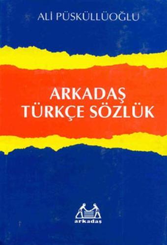 Arkadaş Türkçe Sözlük - Ali Püsküllüoğlu - Arkadaş Yayıncılık