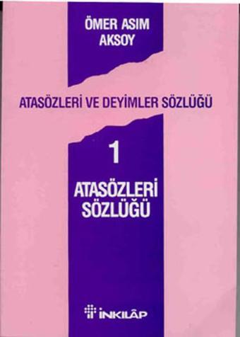 Atasözleri ve Deyimler Sözlüğü 1 - Atasözleri Sözlüğü - Ömer Asım Aksoy - İnkılap Kitabevi Yayınevi