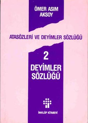 Atasözleri ve Deyimler Sözlüğü 2 - Deyimler Sözlüğü - Ömer Asım Aksoy - İnkılap Kitabevi Yayınevi