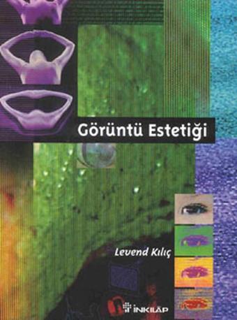 Görüntü Estetiği - Levend Kılıç - İnkılap Kitabevi Yayınevi