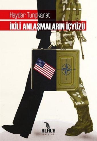 İkili Anlaşmaların İçyüzü - Haydar Tunçkanat - Alaca Yayınları