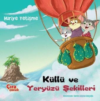 Küllü ve Yeryüzü Şekilleri - Huriye Yetişme - Çıra Çocuk Yayınları