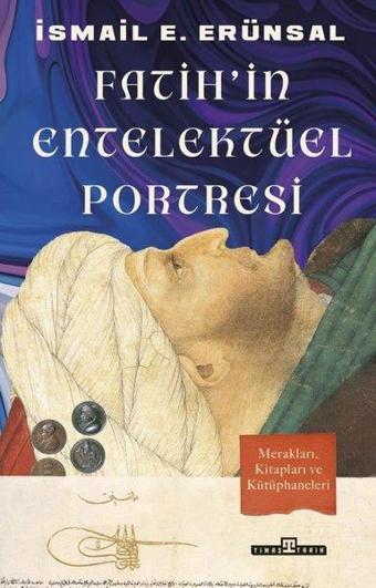 Fatih'in Entelektüel Portresi - İsmail E. Erünsal - Timaş Yayınları