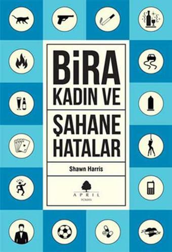 Şahane Hatalar 3 - Bira ve Kadın - Shawn Harris - April Yayıncılık