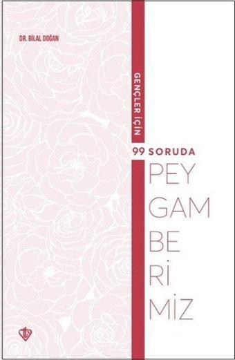 Gençler İçin 99 Soruda Peygamberimiz - Bilal Doğan - Türkiye Diyanet Vakfı Yayınları