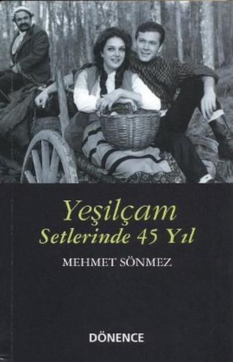 Yeşilçam Setlerinde 45 Yıl - Mehmet Sönmez - Dönence Basım ve Yayın Hizmetleri