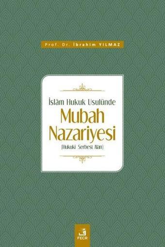 İslam Hukuk Usulünde Mubah Nazariyesi - İbrahim Yılmaz - Fecr Yayınları