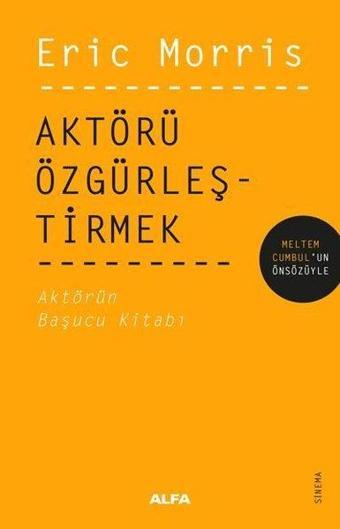 Aktörü Özgürleştirmek - Aktörün Başucu Kitabı - Eric Morris - Alfa Yayıncılık