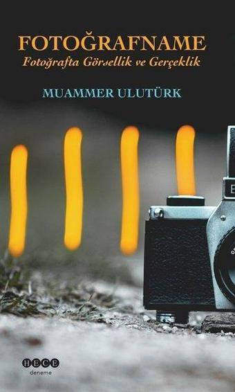 Fotoğrafname-Fotoğrafa Görsellik ve Gerçeklik - Muammer Ulutürk - Hece Yayınları