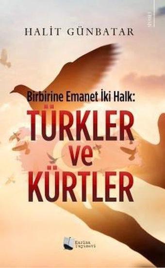 Türkler ve Kürtler: Birbirine Emanet İki Halk - Halit Günbatar - Karina Yayınevi
