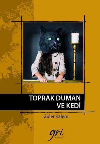 Toprak Duman ve Kedi - Güler Kalem - Gri Yayınevi