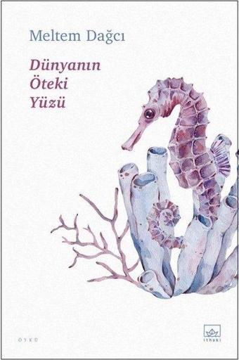 Dünyanın Öteki Yüzü - Meltem Dağcı - İthaki Yayınları