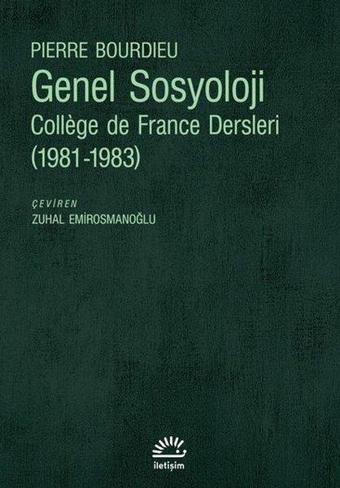 Genel Sosyoloji: College de France Dersleri 1981 - 1983 - Pierre Bourdieu - İletişim Yayınları