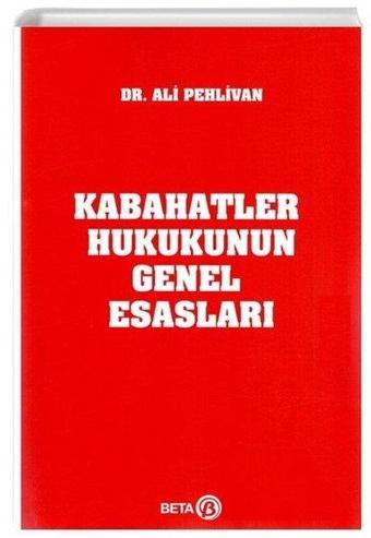 Kabahatler Hukukunun Genel Esasları - Ali Pehlivan - Beta Yayınları