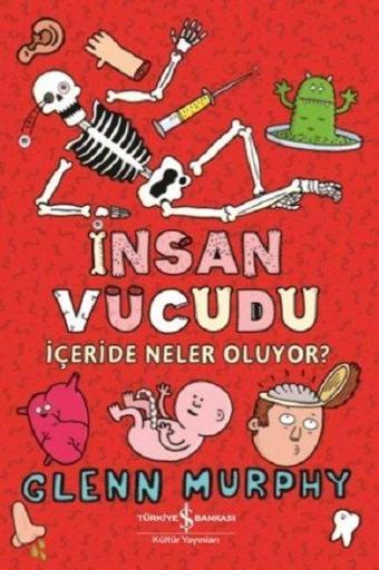 İnsan Vücudu-İçeride Neler Oluyor? - Glenn Murphy - İş Bankası Kültür Yayınları