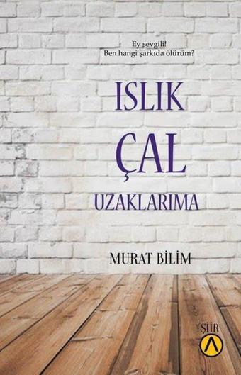 Islık Çal Uzaklarıma - Murat Bilim - Ares Kitap