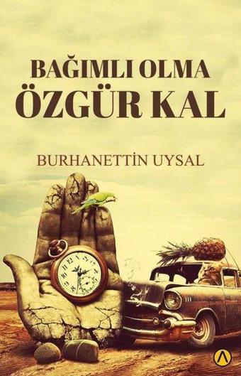 Bağımlı Olma Özgür Kal - Burhanettin Uysal - Ares Kitap