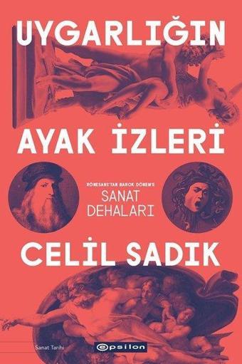 Uygarlığın Ayak İzleri-Sanat Dehaları - Celil Sadık - Epsilon Yayınevi