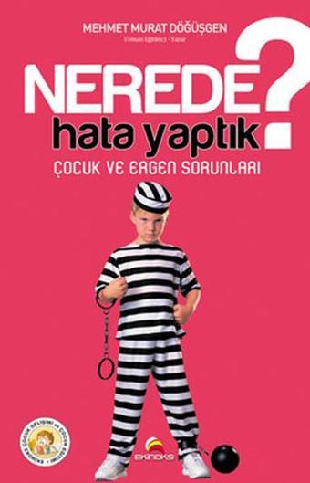 Nerede Hata Yaptık? - Çocuk ve Ergen Sorunları - Mehmet Murat Döğüşgen - Ekinoks