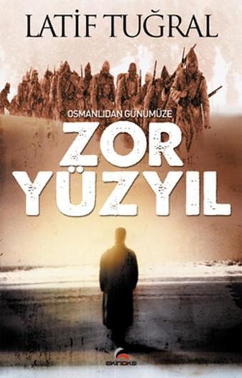 Osmanlıdan Günümüze Zor Yüzyıl - Latif Tuğral - Ekinoks