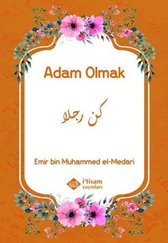 Adam Olmak - Emir Bin Muhammed El-Madari  - İ'tisam Yayınları